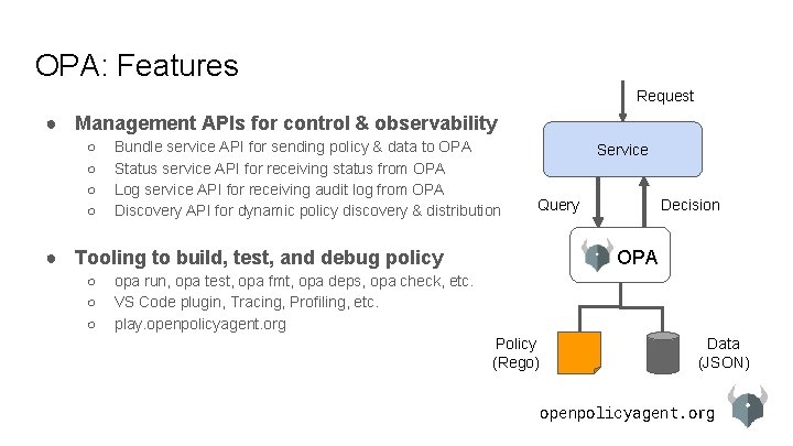 OPA: Features Request ● Management APIs for control & observability ○ ○ Bundle service