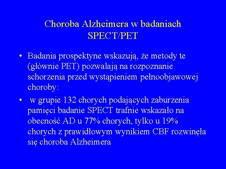 Choroba Alzheimera w badaniach SPECT/PET • Badania prospektyne wskazują, że metody te (głównie PET)