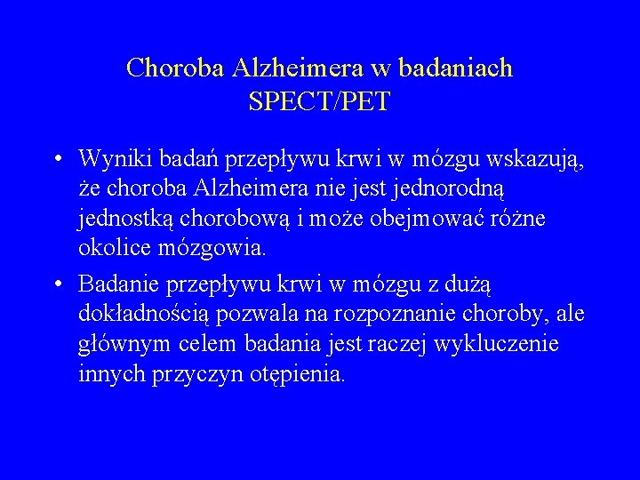 Choroba Alzheimera w badaniach SPECT/PET • Wyniki badań przepływu krwi w mózgu wskazują, że