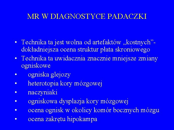 MR W DIAGNOSTYCE PADACZKI • Technika ta jest wolna od artefaktów „kostnych”- dokładniejsza ocena