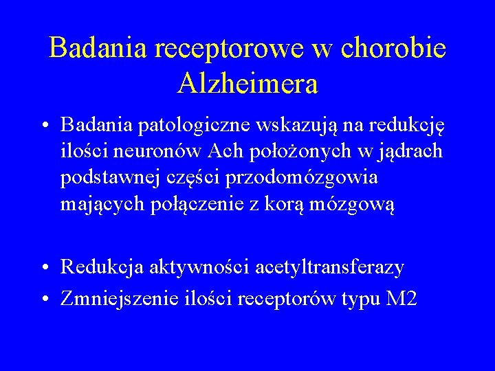 Badania receptorowe w chorobie Alzheimera • Badania patologiczne wskazują na redukcję ilości neuronów Ach