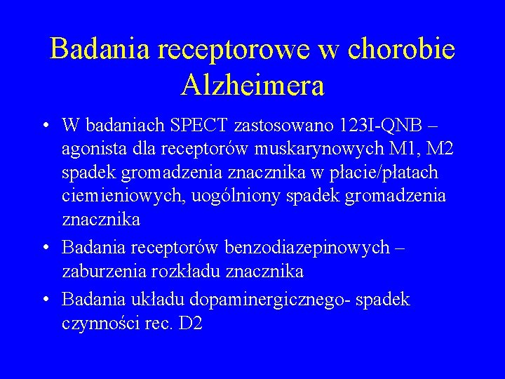 Badania receptorowe w chorobie Alzheimera • W badaniach SPECT zastosowano 123 I-QNB – agonista