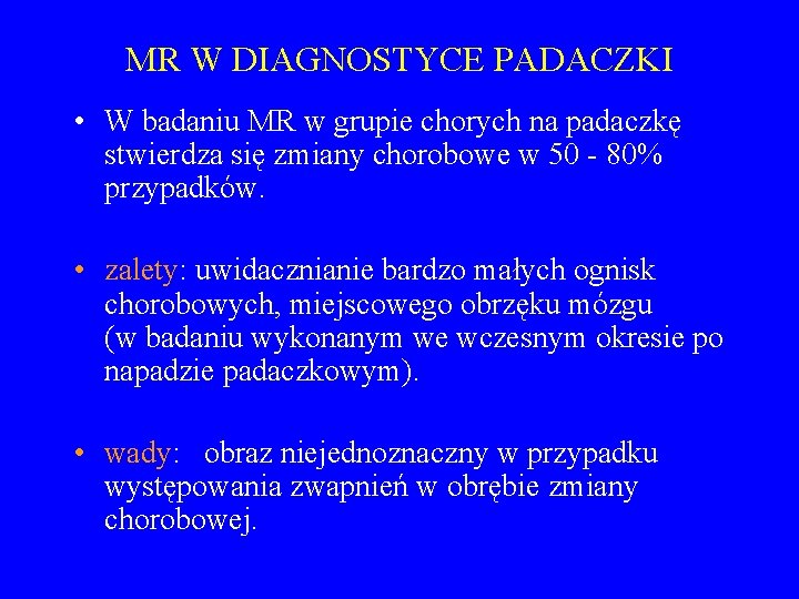 MR W DIAGNOSTYCE PADACZKI • W badaniu MR w grupie chorych na padaczkę stwierdza