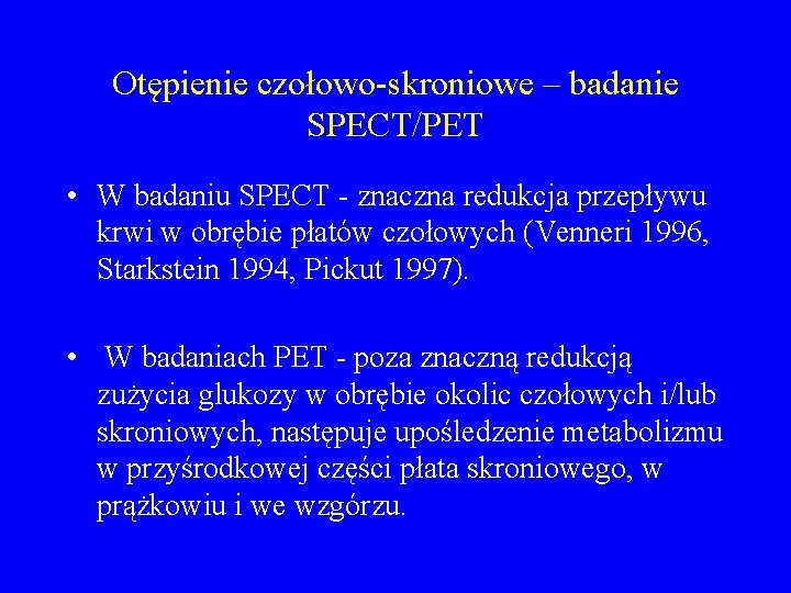 Otępienie czołowo-skroniowe – badanie SPECT/PET • W badaniu SPECT - znaczna redukcja przepływu krwi