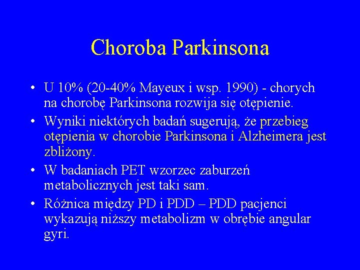 Choroba Parkinsona • U 10% (20 -40% Mayeux i wsp. 1990) - chorych na