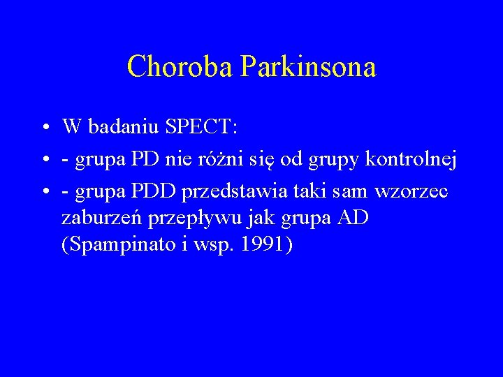 Choroba Parkinsona • W badaniu SPECT: • - grupa PD nie różni się od