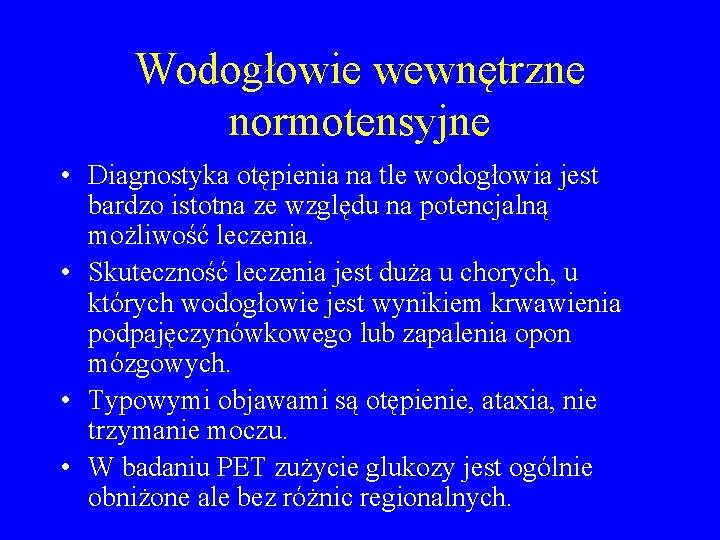 Wodogłowie wewnętrzne normotensyjne • Diagnostyka otępienia na tle wodogłowia jest bardzo istotna ze względu