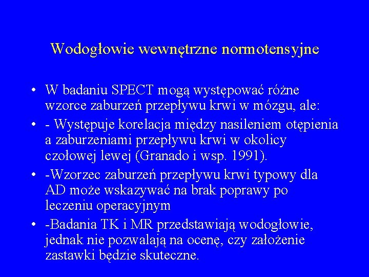 Wodogłowie wewnętrzne normotensyjne • W badaniu SPECT mogą występować różne wzorce zaburzeń przepływu krwi