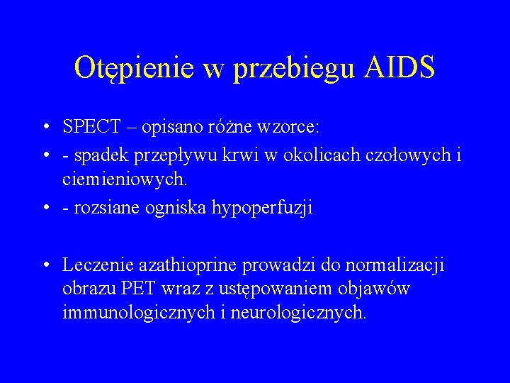 Otępienie w przebiegu AIDS • SPECT – opisano różne wzorce: • - spadek przepływu