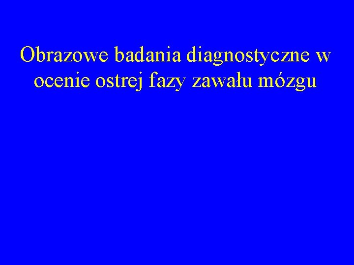 Obrazowe badania diagnostyczne w ocenie ostrej fazy zawału mózgu 