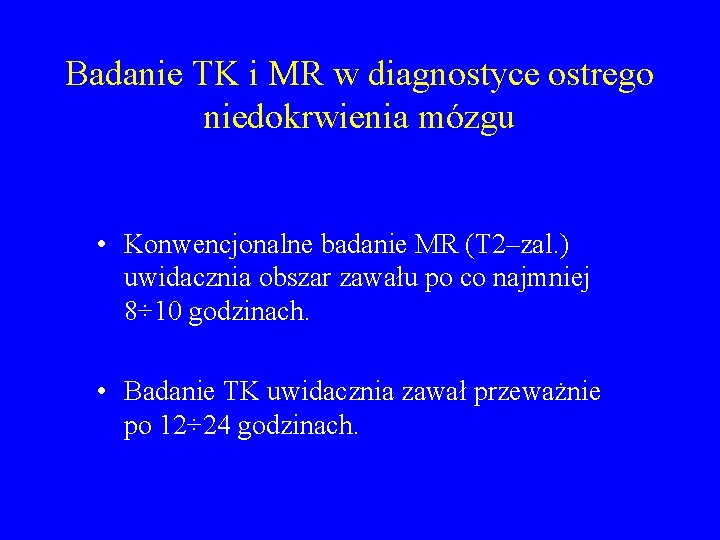 Badanie TK i MR w diagnostyce ostrego niedokrwienia mózgu • Konwencjonalne badanie MR (T