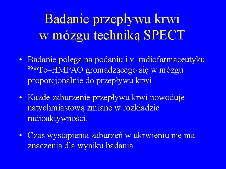 Badanie przepływu krwi w mózgu techniką SPECT • Badanie polega na podaniu i. v.