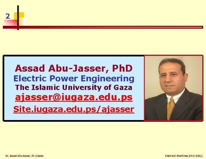 2 Assad Abu-Jasser, Ph. D Electric Power Engineering The Islamic University of Gaza ajasser@iugaza.