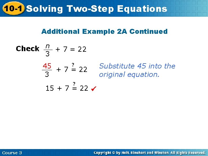 10 -1 Solving Two-Step Equations Additional Example 2 A Continued Check n + 7