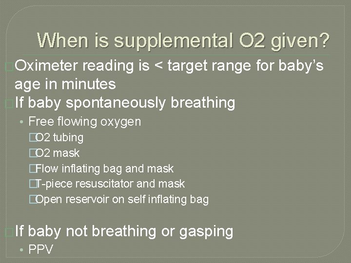 When is supplemental O 2 given? �Oximeter reading is < target range for baby’s
