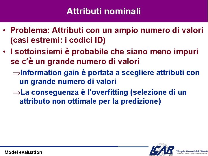 Attributi nominali • Problema: Attributi con un ampio numero di valori (casi estremi: i