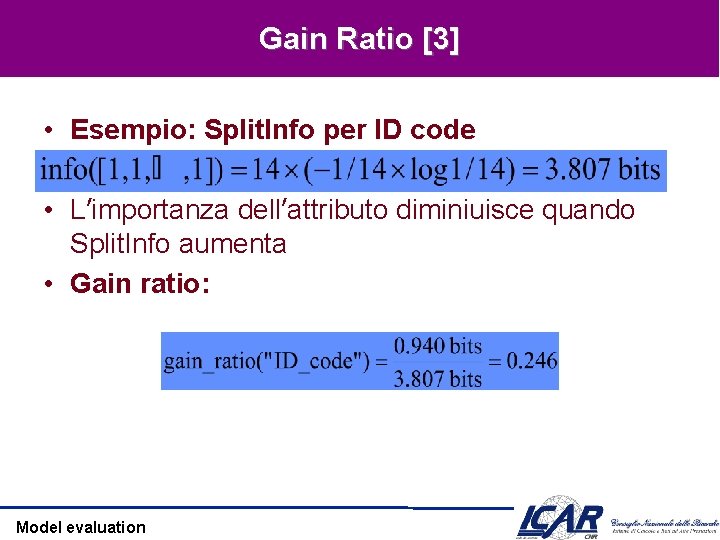 Gain Ratio [3] • Esempio: Split. Info per ID code • L’importanza dell’attributo diminiuisce