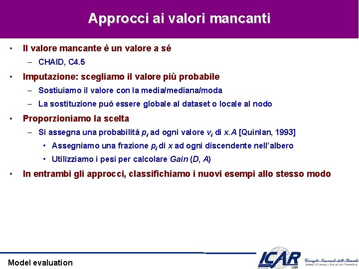 Approcci ai valori mancanti • Il valore mancante è un valore a sé –