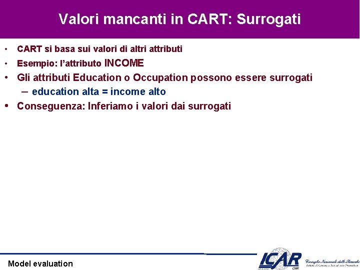 Valori mancanti in CART: Surrogati • CART si basa sui valori di altri attributi