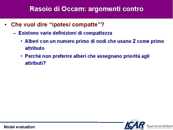 Rasoio di Occam: argomenti contro • Che vuol dire “ipotesi compatte”? – Esistono varie