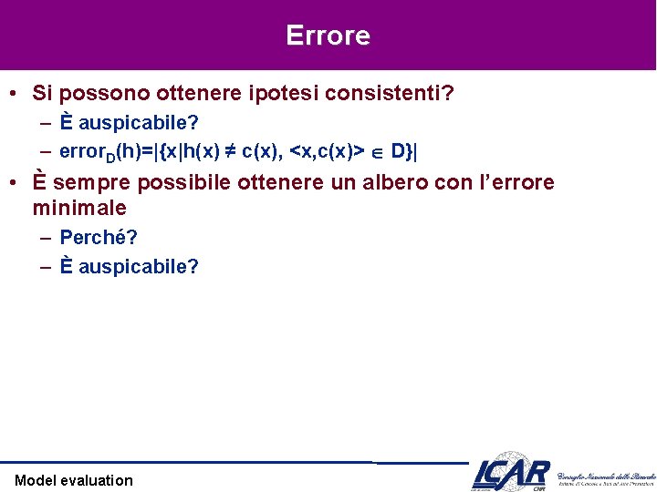 Errore • Si possono ottenere ipotesi consistenti? – È auspicabile? – error. D(h)=|{x|h(x) ≠