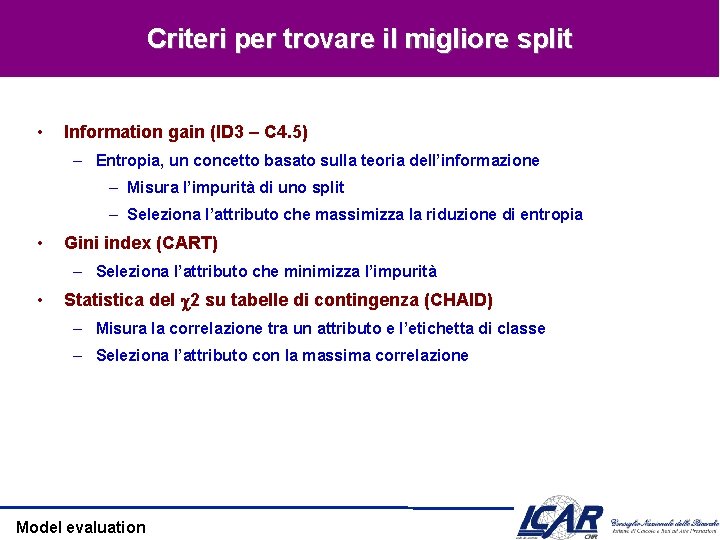 Criteri per trovare il migliore split • Information gain (ID 3 – C 4.