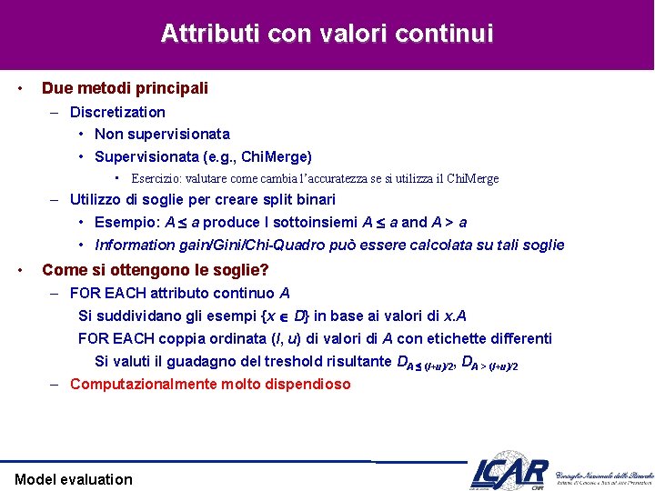 Attributi con valori continui • Due metodi principali – Discretization • Non supervisionata •