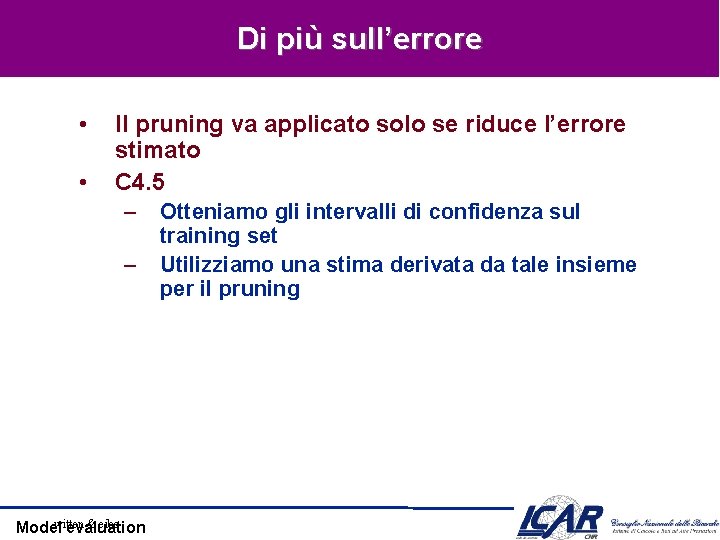 Di più sull’errore • • Il pruning va applicato solo se riduce l’errore stimato