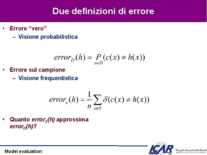 Due definizioni di errore • Errore “vero” – Visione probabilistica • Errore sul campione