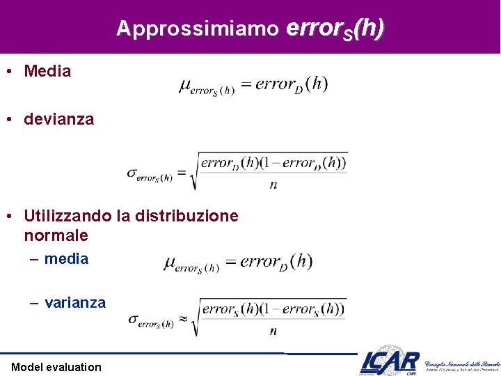 Approssimiamo error. S(h) • Media • devianza • Utilizzando la distribuzione normale – media