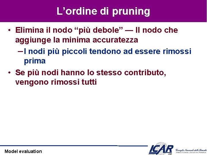 L’ordine di pruning • Elimina il nodo “più debole” — Il nodo che aggiunge