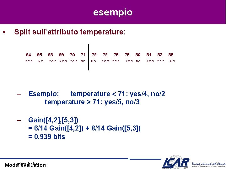 esempio • Split sull’attributo temperature: 64 65 Yes No 68 69 70 71 Yes