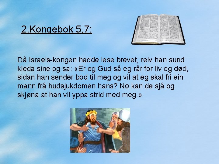 2. Kongebok 5, 7: Då Israels-kongen hadde lese brevet, reiv han sund kleda sine