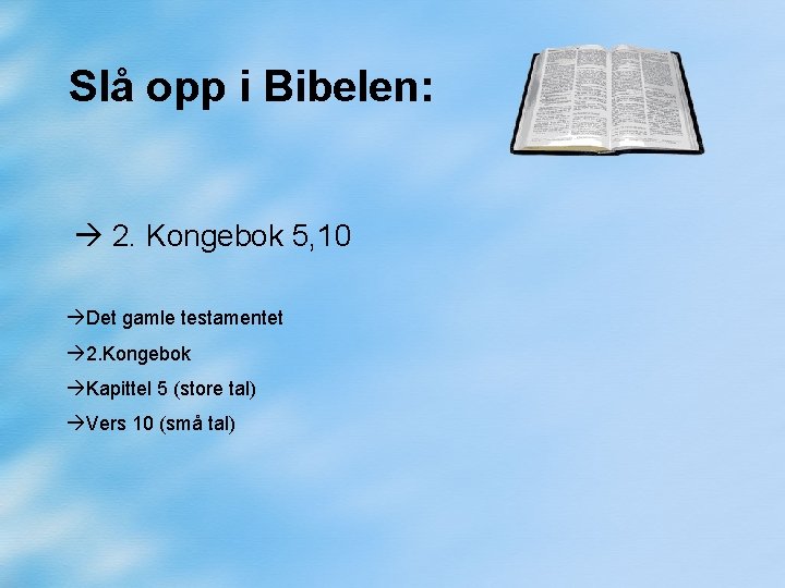 Slå opp i Bibelen: 2. Kongebok 5, 10 Det gamle testamentet 2. Kongebok Kapittel