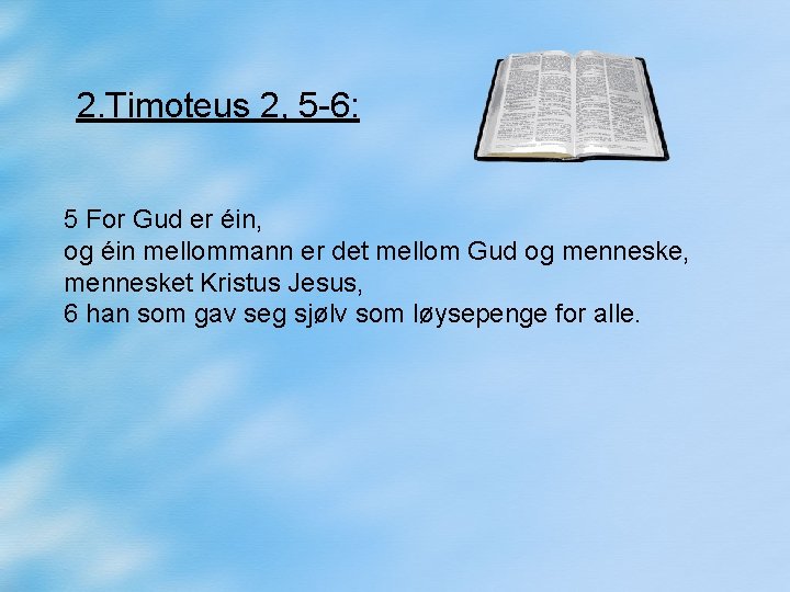 2. Timoteus 2, 5 -6: 5 For Gud er éin, og éin mellommann er