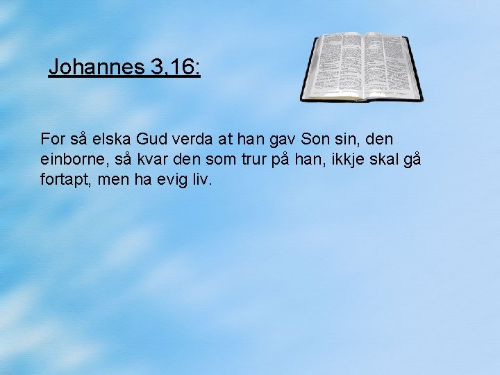 Johannes 3, 16: For så elska Gud verda at han gav Son sin, den