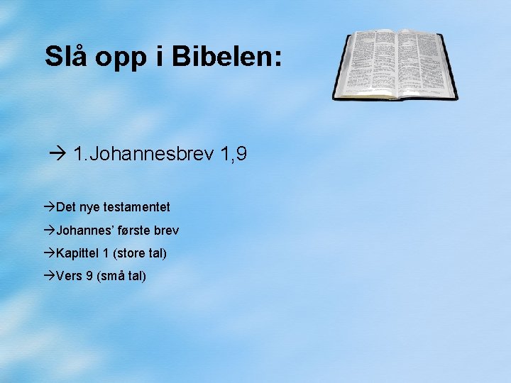 Slå opp i Bibelen: 1. Johannesbrev 1, 9 Det nye testamentet Johannes’ første brev