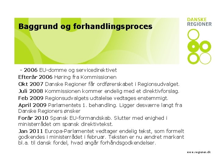 Baggrund og forhandlingsproces - 2006 EU-domme og servicedirektivet Efterår 2006 Høring fra Kommissionen Okt