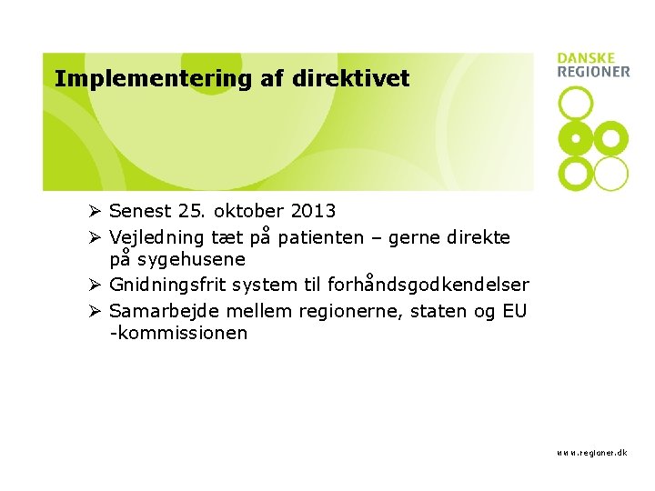 Implementering af direktivet Ø Senest 25. oktober 2013 Ø Vejledning tæt på patienten –