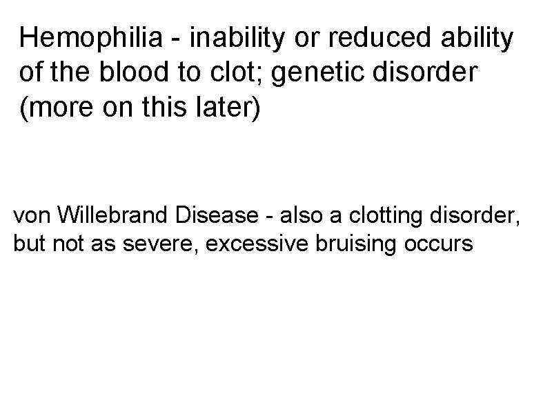 Hemophilia - inability or reduced ability of the blood to clot; genetic disorder (more