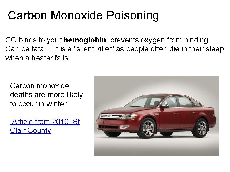 Carbon Monoxide Poisoning CO binds to your hemoglobin, prevents oxygen from binding. Can be