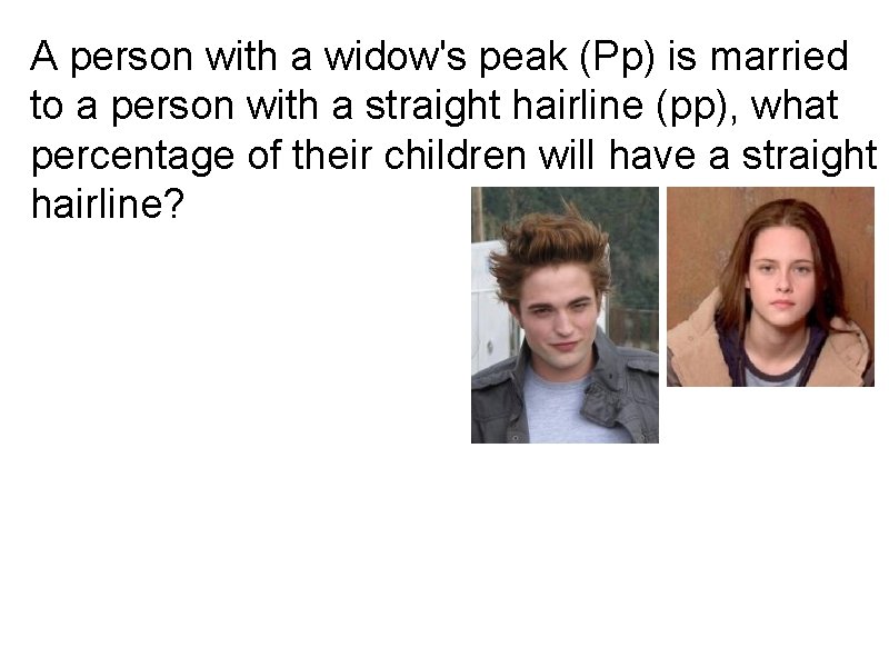 A person with a widow's peak (Pp) is married to a person with a