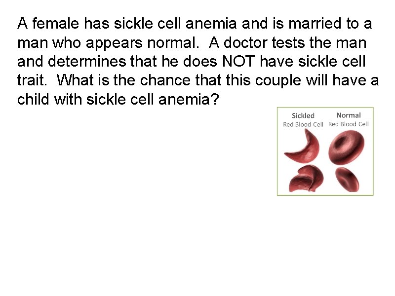 A female has sickle cell anemia and is married to a man who appears