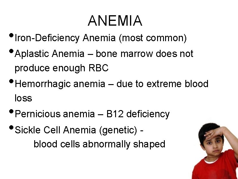 ANEMIA • Iron-Deficiency Anemia (most common) • Aplastic Anemia – bone marrow does not