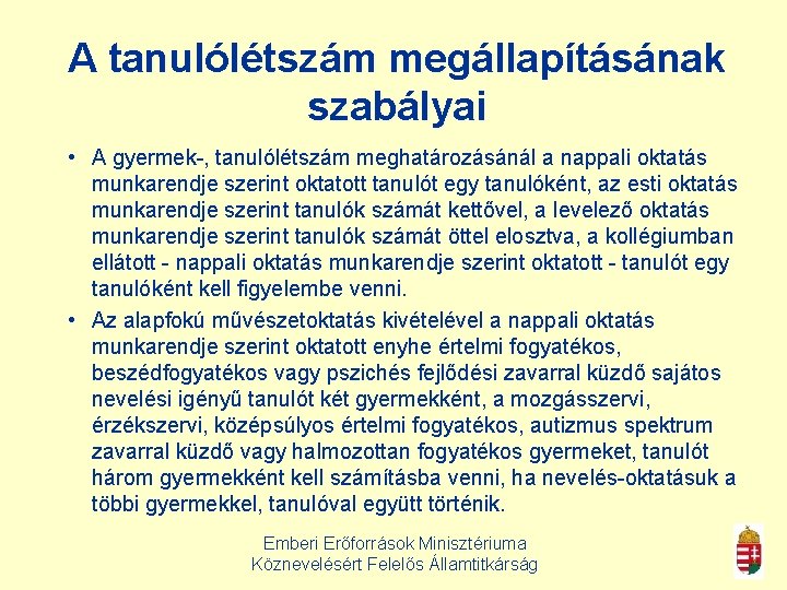 A tanulólétszám megállapításának szabályai • A gyermek-, tanulólétszám meghatározásánál a nappali oktatás munkarendje szerint