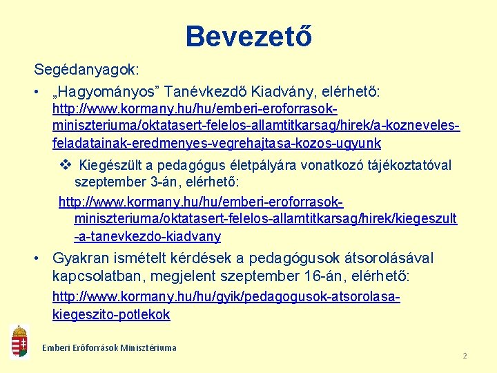 Bevezető Segédanyagok: • „Hagyományos” Tanévkezdő Kiadvány, elérhető: http: //www. kormany. hu/hu/emberi-eroforrasokminiszteriuma/oktatasert-felelos-allamtitkarsag/hirek/a-koznevelesfeladatainak-eredmenyes-vegrehajtasa-kozos-ugyunk v Kiegészült a