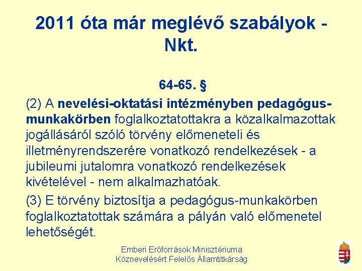 2011 óta már meglévő szabályok Nkt. 64 -65. § (2) A nevelési-oktatási intézményben pedagógusmunkakörben