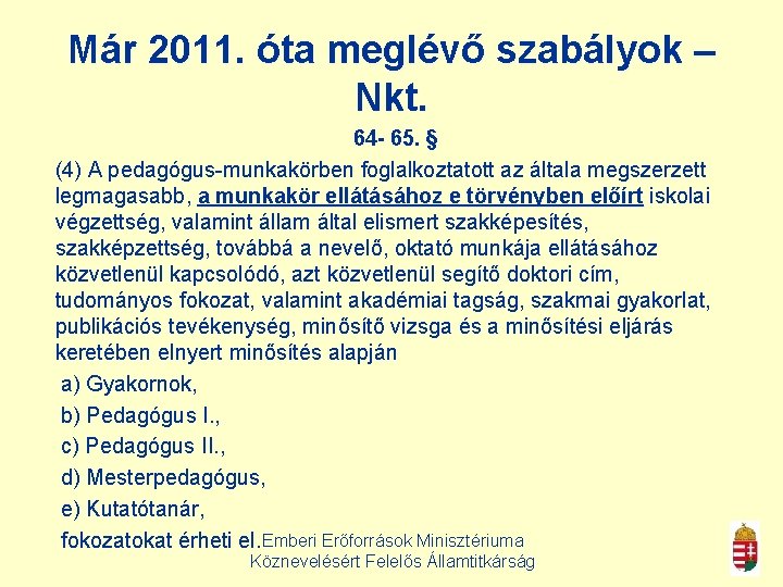 Már 2011. óta meglévő szabályok – Nkt. 64 - 65. § (4) A pedagógus-munkakörben