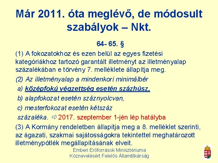 Már 2011. óta meglévő, de módosult szabályok – Nkt. 64 - 65. § (1)