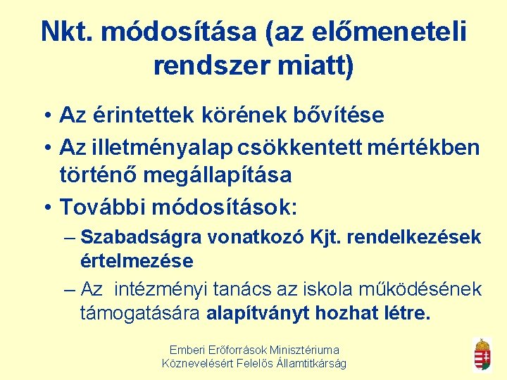 Nkt. módosítása (az előmeneteli rendszer miatt) • Az érintettek körének bővítése • Az illetményalap